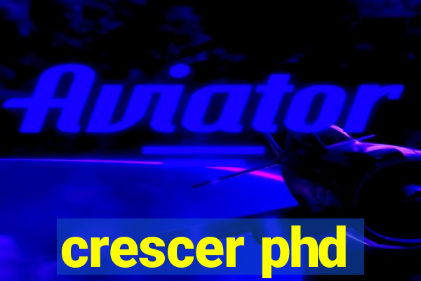 crescer phd